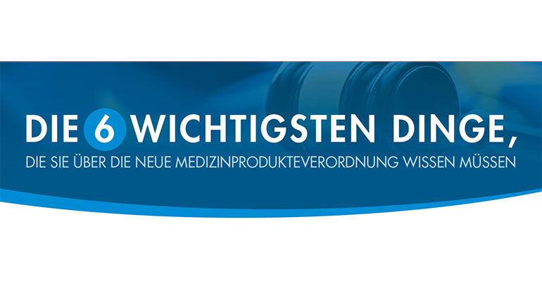 MDR Medizinprodukteverordnung – Die 6 wichtigsten Punkte MDR Medizinprodukteverordnung – Die 6 wichtigsten Punkte